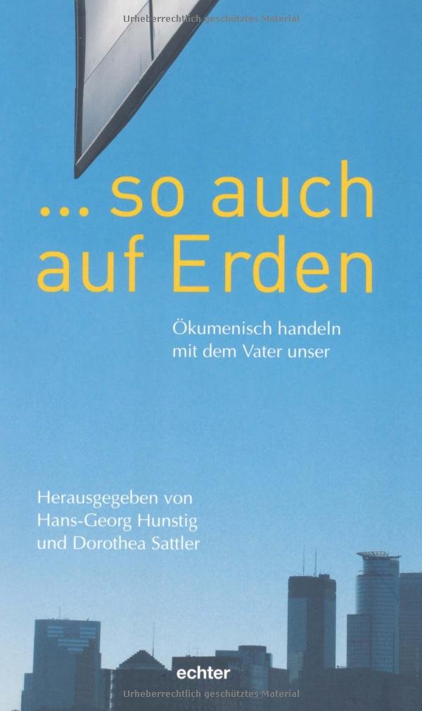 ... so auch auf Erden: Ökumenisch handeln mit dem Vater unser Religion & Esotericism