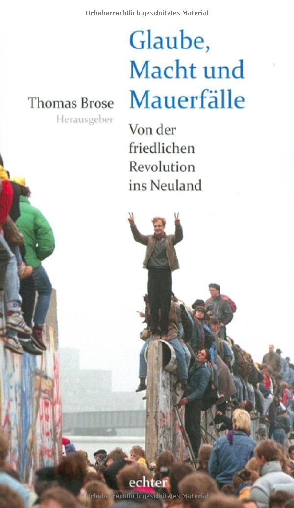 Glaube, Macht und Mauerfälle: Von der friedlichen Revolution ins Neuland Politics & History