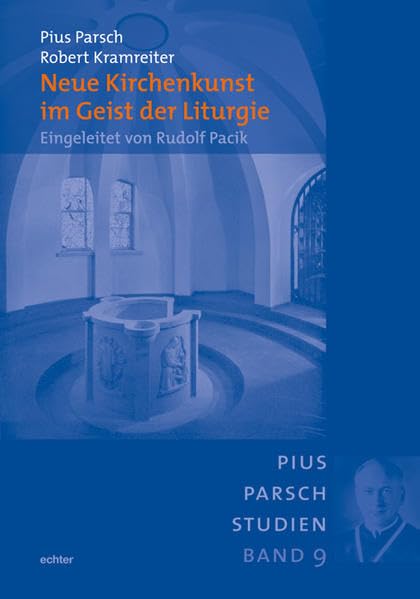 Neue Kirchenkunst im Geist der Liturgie: Eingeleitet von Rudolf Pacik (Pius-Parsch-Studien) Religion & Esotericism