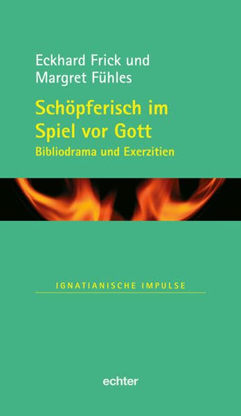 Schöpferisch im Spiel vor Gott: Bibliodrama und Exerzitien (Ignatianische Impulse) Religion & Esotericism