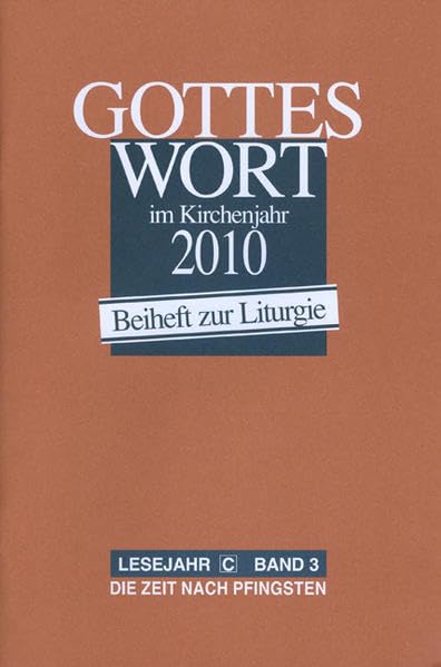 Gottes Wort im Kirchenjahr: 2010. Lesejahr C - Band 3: Die Zeit nach Pfingsten. Beiheft zur Liturgie Religion & Esotericism