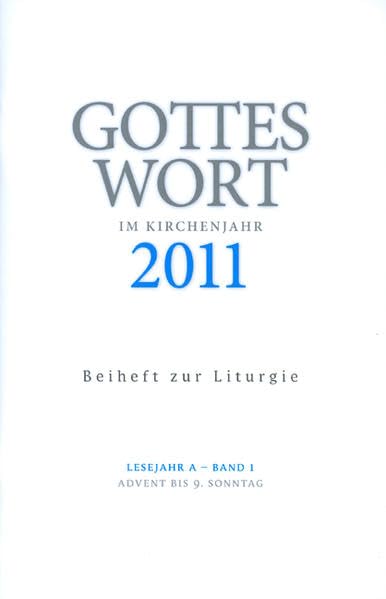 Gottes Wort im Kirchenjahr: 2011 Lesejahr A - Band 1: Advent bis 9. Sonntag. Beiheft zur Liturgie Religion & Esotericism