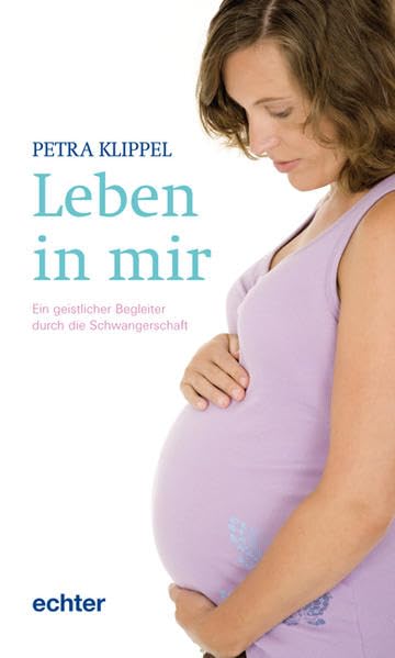 Leben in mir: Ein geistlicher Begleiter durch die Schwangerschaft Health, Nutrition & Fitness