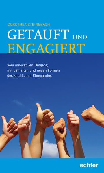 Getauft und engagiert: Vom innovativen Umgang mit den alten und neuen Formen des kirchlichen Ehrenamtes book