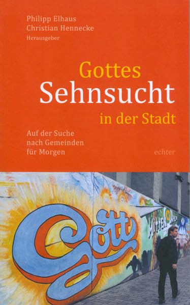 Gottes Sehnsucht in der Stadt: Auf der Suche nach Gemeinden für Morgen Religion & Esotericism