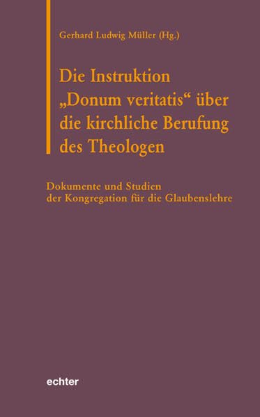 Die Instruktion "Donum veritatis" über die kirchliche Berufung des Theologen Religion & Esotericism