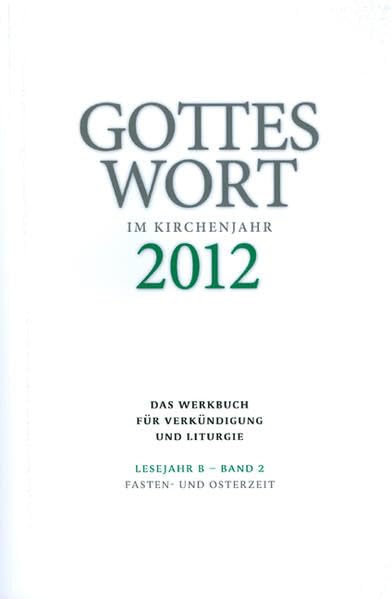 Gottes Wort im Kirchenjahr: 2012. Lesejahr B - Band 2: Fasten- und Osterzeit book