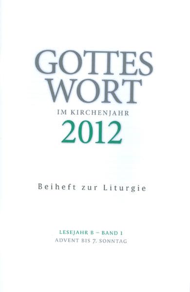Gottes Wort im Kirchenjahr: 2012 Lesejahr B - Band 1: Advent bis Aschermittwoch. Beiheft zur Liturgie book