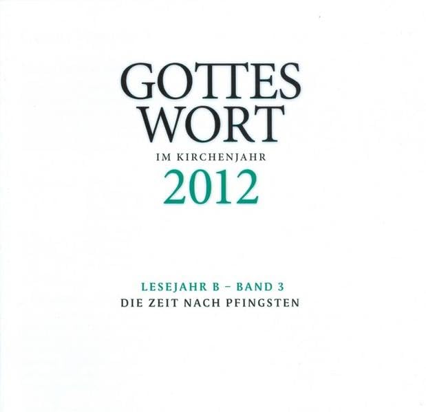 Gottes Wort im Kirchenjahr: 2012 Lesejahr B - Band 3: Die Zeit nach Pfingsten - DIGITAL Religion & Esotericism