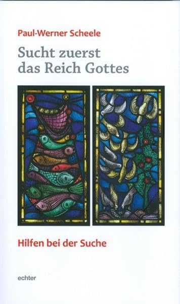 Sucht zuerst das Reich Gottes: Hilfen bei der Suche Religion & Esotericism