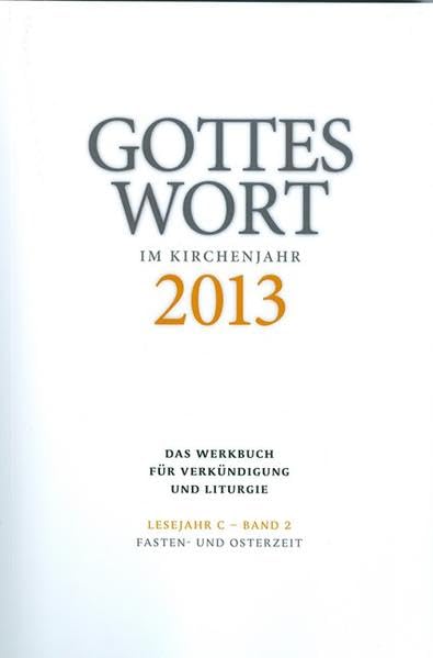 Gottes Wort im Kirchenjahr: 2013. Lesejahr C - Band 2: Fasten- und Osterzeit Religion & Esotericism