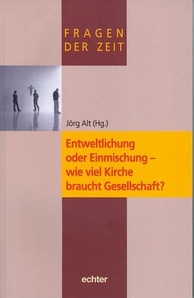 Fragen der Zeit: Entweltlichung oder Einmischung - wie viel Kirche braucht Gesellschaft?: 9 Religion & Esotericism