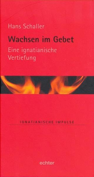 Wachsen im Gebet: Eine Ignatianische Vertiefung (Ignatianische Impulse) Religion & Esotericism