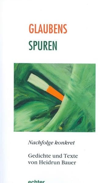Glaubensspuren: Nachfolge konkret: Nachfolge konkret Gedichte und Texte von Heidrun Bauer Poetry
