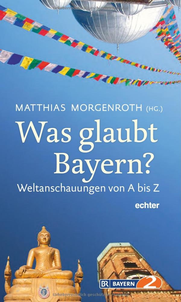 Was glaubt Bayern?: Weltanschauungen von A-Z Religion & Esotericism
