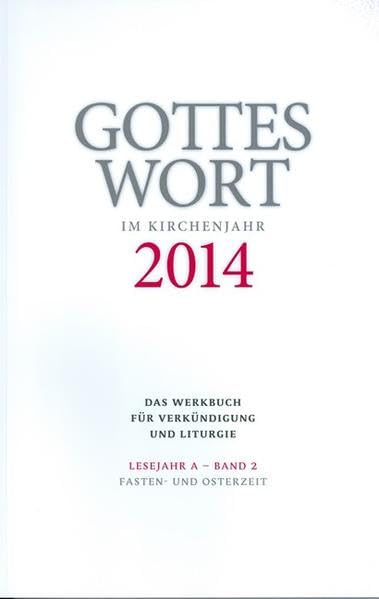 Gottes Wort im Kirchenjahr: 2014. Lesejahr A - Band 2: Fasten- und Osterzeit Religion & Esotericism