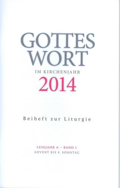 Gottes Wort im Kirchenjahr: 2014. Lesejahr A - Band 1: Advent bis Aschermittwoch. Beiheft zur Liturgie Religion & Esotericism