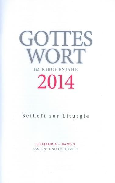 Gottes Wort im Kirchenjahr: 2014. Lesejahr A - Band 2: Fasten- und Osterzeit. Beiheft zur Liturgie Religion & Esotericism