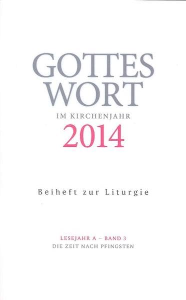 Gottes Wort im Kirchenjahr: 2014. Lesejahr A - Band 3: Die Zeit nach Pfingsten. Beiheft zur Liturgie Religion & Esotericism