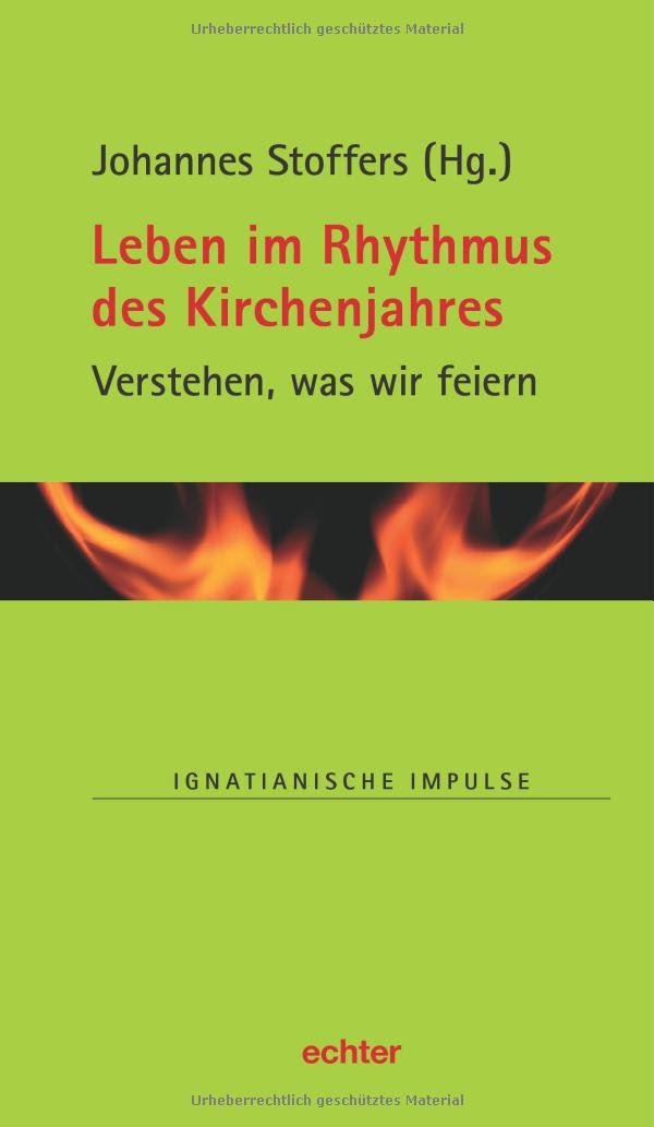 Leben im Rhythmus des Kirchenjahres: Verstehen, was wir feiern (Ignatianische Impulse) Religion & Esotericism