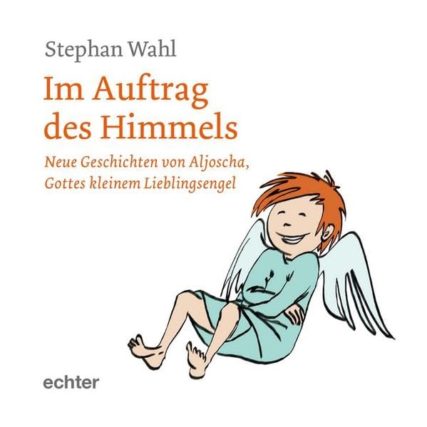 Im Auftrag des Himmels: Neue Geschichten von Aljoscha, Gottes kleinem Lieblingsengel Contemporary literature