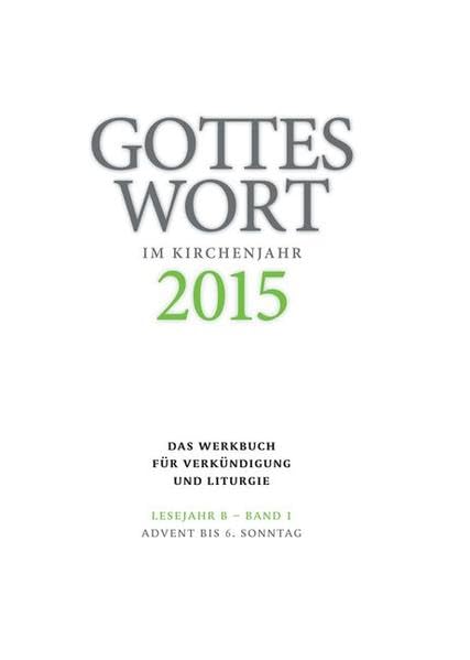 Gottes Wort im Kirchenjahr: 2015. Lesejahr B - Band 1: Advent bis Aschermittwoch Religion & Esotericism