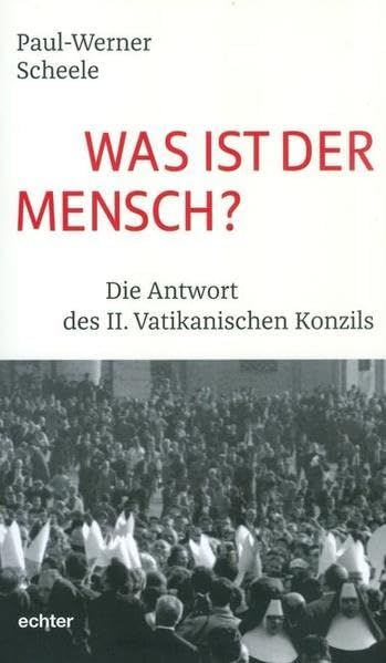 Was ist der Mensch?: Die Antwort des II. Vatikanischen Konzils Religion & Esotericism