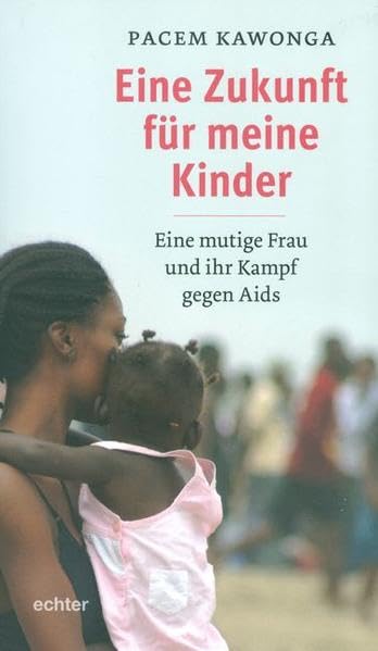 Eine Zukunft für meine Kinder: Eine mutige Frau und ihr Kampf gegen Aids Memories