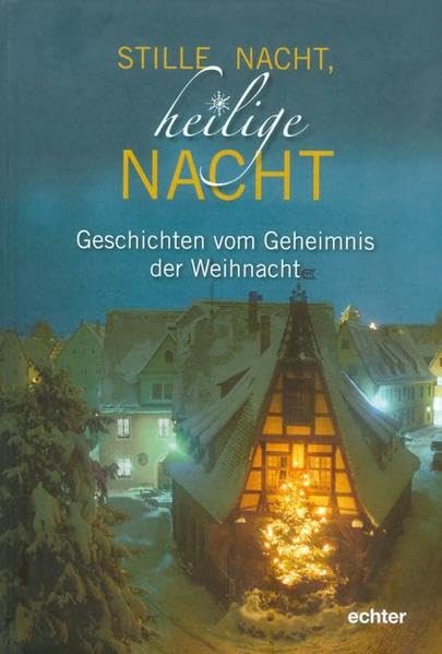 Stille Nacht, heilige Nacht: Geschichten vom Geheimnis der Weihnacht Contemporary literature