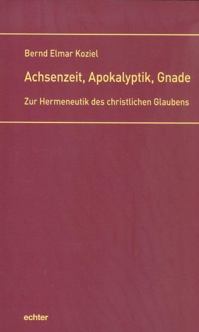 Achsenzeit, Apokalyptik, Gnade: Zur Hermeneutik des christlichen Glaubens Religion & Esotericism