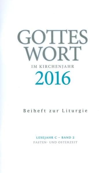 Gottes Wort im Kirchenjahr: 2016. Lesejahr C - Band 2: Fasten und Osterzeit. Beiheft zur Liturgie Religion & Esotericism