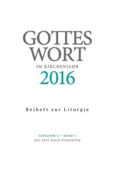 Gottes Wort im Kirchenjahr: 2016. Lesejahr C - Band 3: Die Zeit nach Pfingsten. Beiheft zur Liturgie Religion & Esotericism