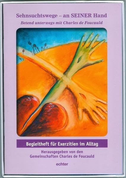 Sehnsuchtswege - an SEINER Hand: Betend unterwegs mit Charles de Foucauld. Begleitheft für Exerzitien im Alltag Religion & Esotericism