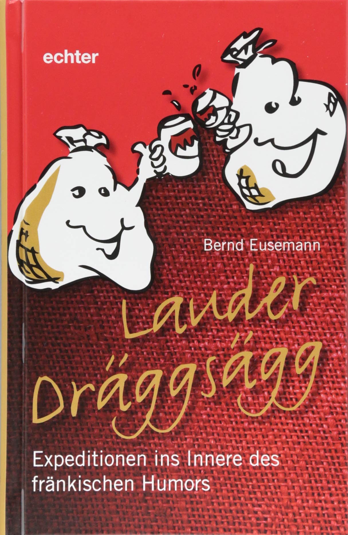 Lauder Dräggsägg: Expeditionen ins Innere des fränkischen Humors Humour & Satire