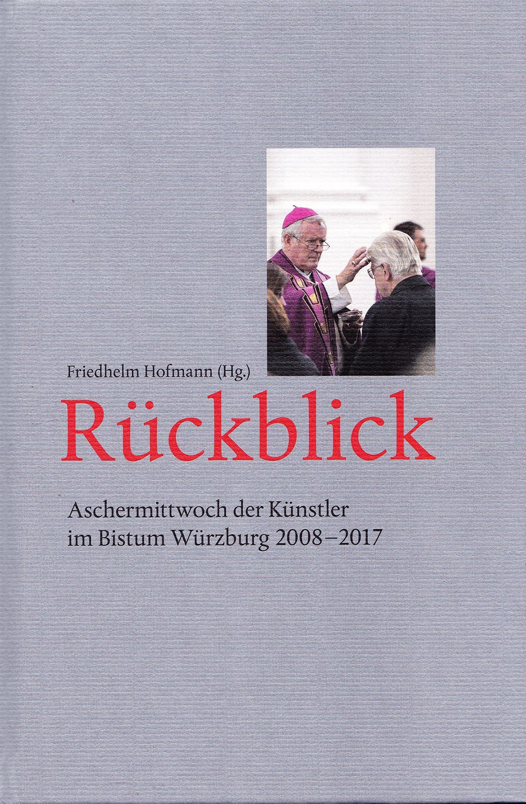 Rückblick: Aschermittwoch der Künstler im Bistum Würzburg 2008-2017 Film, Art & Culture