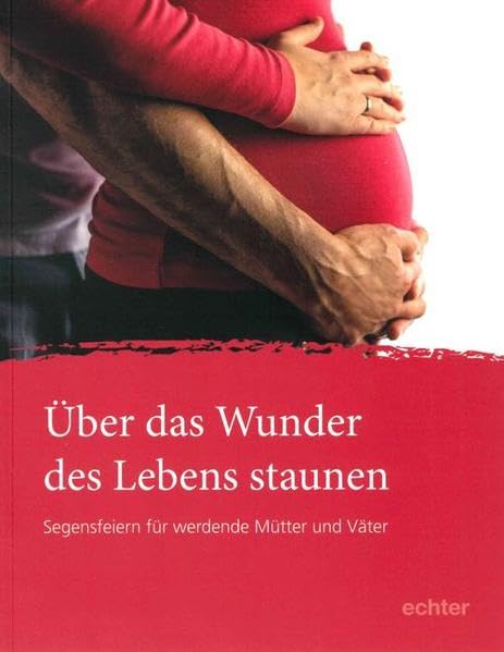 Über das Wunder des Lebens staunen: Segensfeiern für werdende Mütter und Väter Health, Nutrition & Fitness