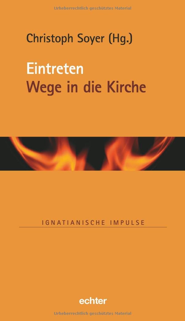 Eintreten: Wege in die Kirche (Ignatianische Impulse, Bd. 79) Religion & Esotericism
