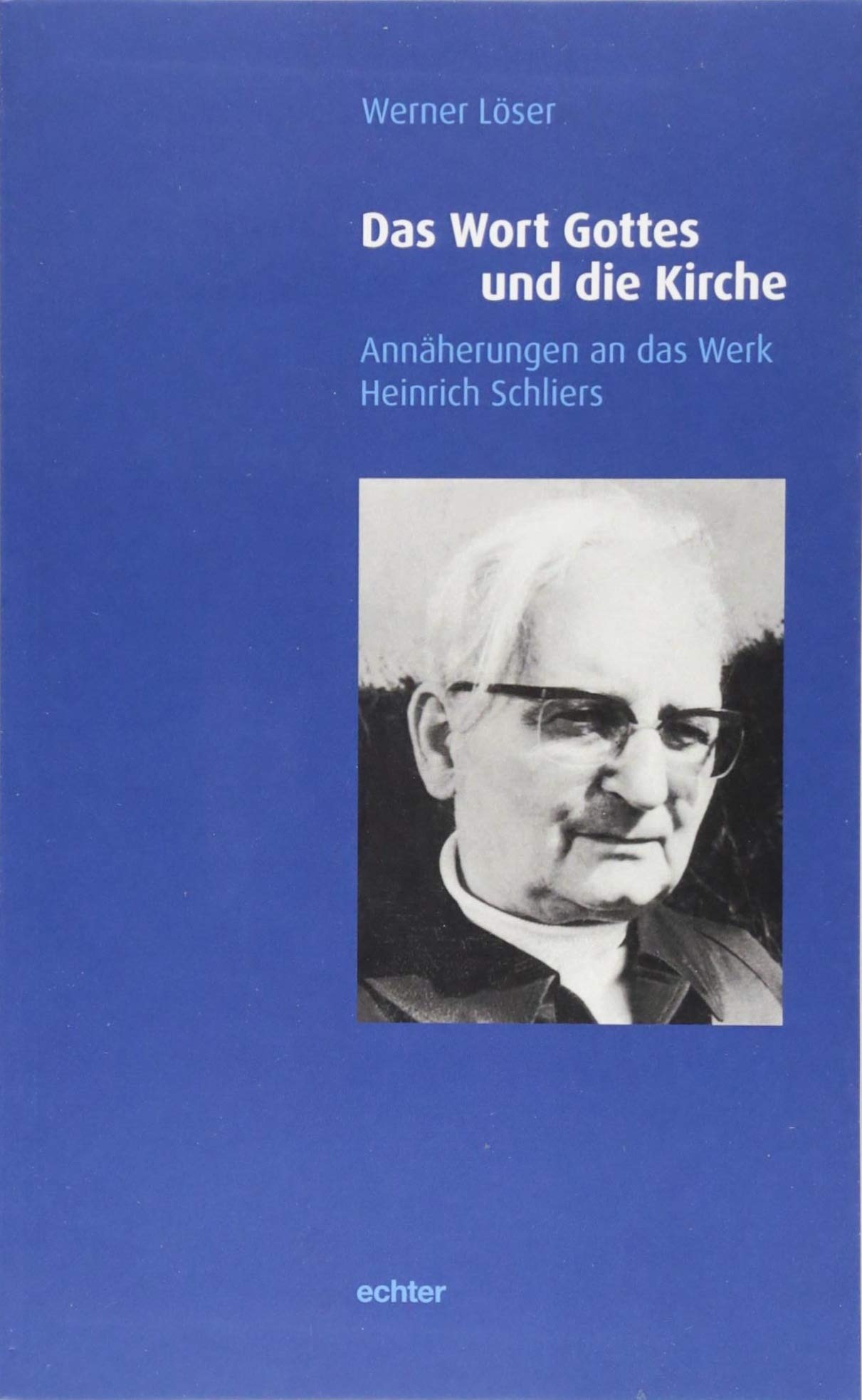 Das Wort Gottes und die Kirche: Annäherungen an das Werk Heinrich Schliers Religion & Esotericism