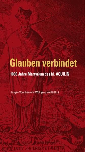 Glauben verbindet - 1000 Jahre Martyrium des hl. Aquilin Politics & History