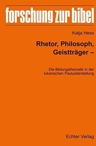 Rhetor, Philosoph, Geistträger - Die Bildungsthematik in der lukanischen Paulusdarstellung (Forschung zur Bibel, Bd. 137) Religion & Esotericism