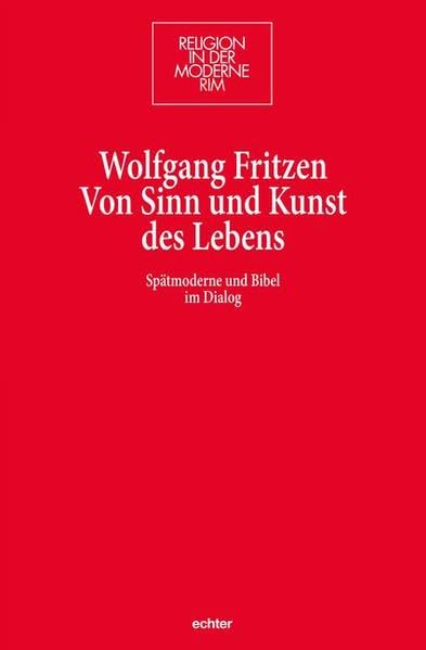 Von Sinn und Kunst des Lebens: Spätmoderne und Bibel im Dialog (Religion in der Moderne) Philosophy