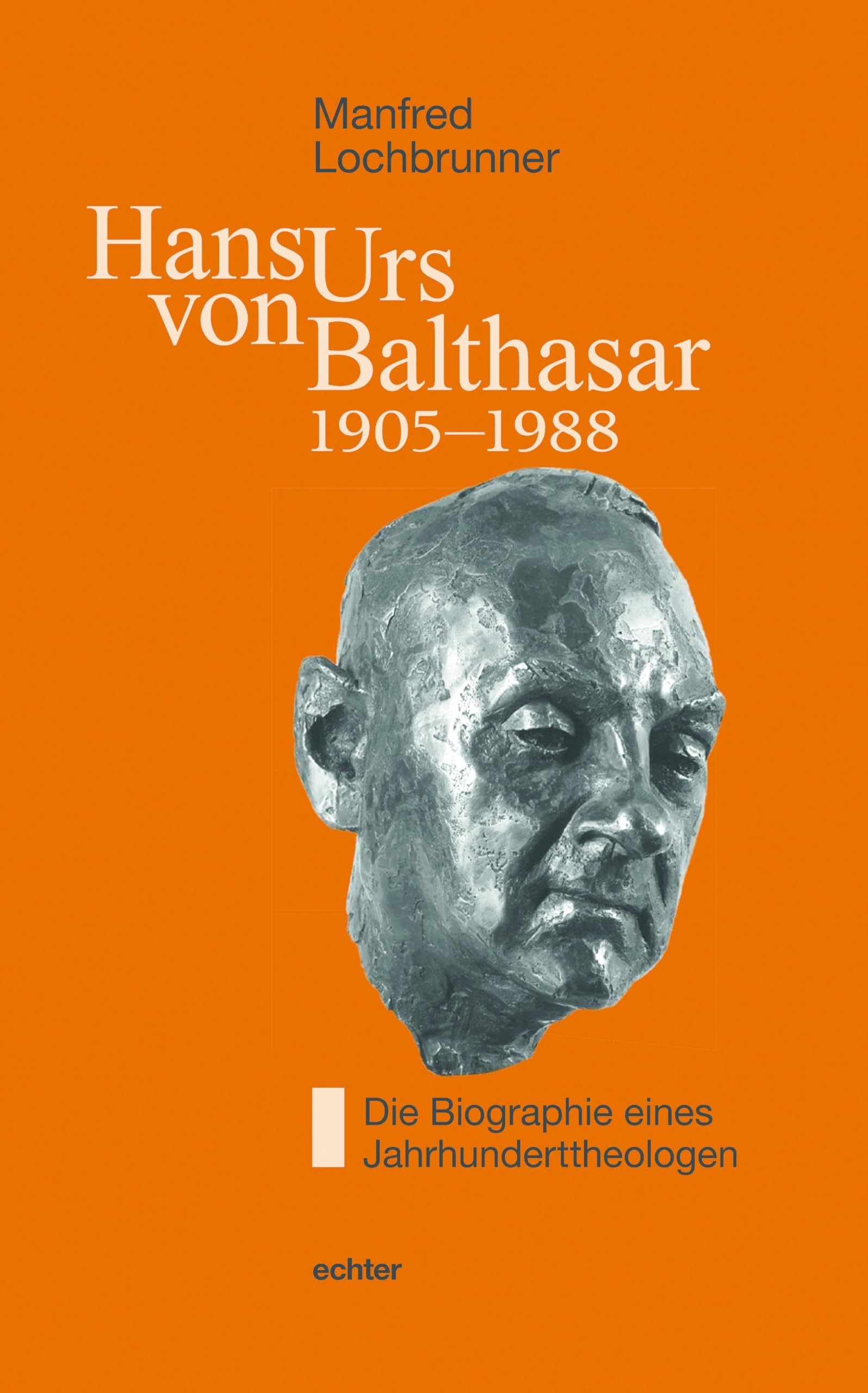Hans Urs von Balthasar (1905-1988): Die Biographie eines Jahrhunderttheologen Religion & Esotericism