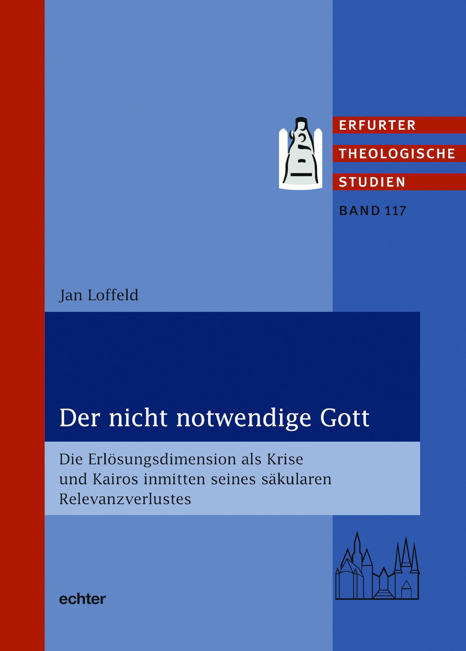 Der nicht notwendige Gott: Die Erlösungsdimension als Krise und Kairos inmitten seines säkularen Relevanzverlustes (Erfurter Theologische Studien) Religion & Esotericism