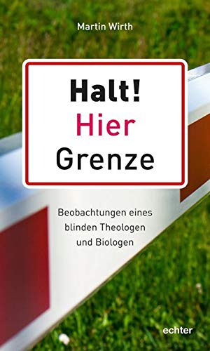 Halt! Hier Grenze: Beobachtungen eines blinden Theologen und Biologen Religion & Esotericism