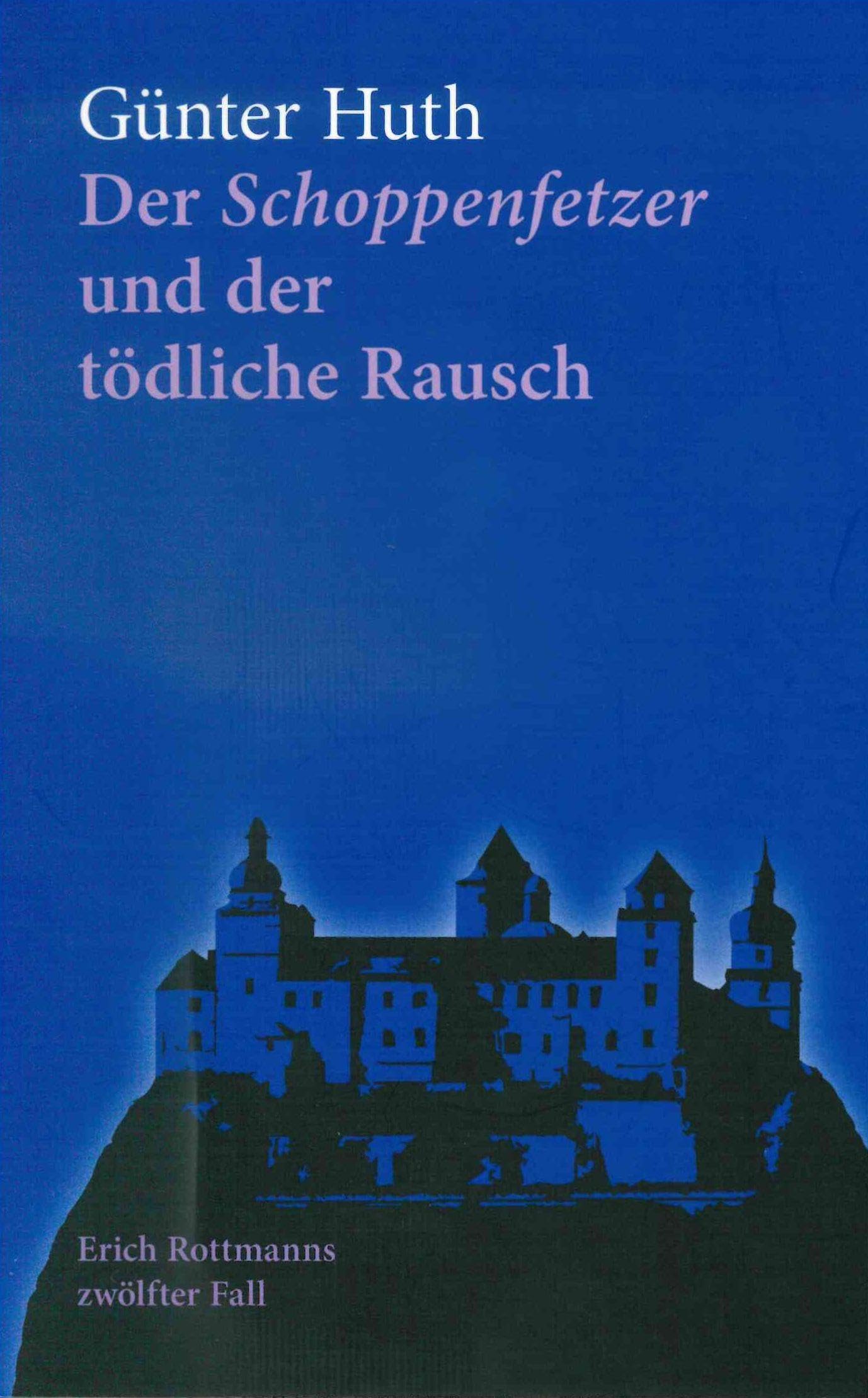 Der Schoppenfetzer und der tödliche Rausch: Erich Rottmanns zwölfter Fall Contemporary literature