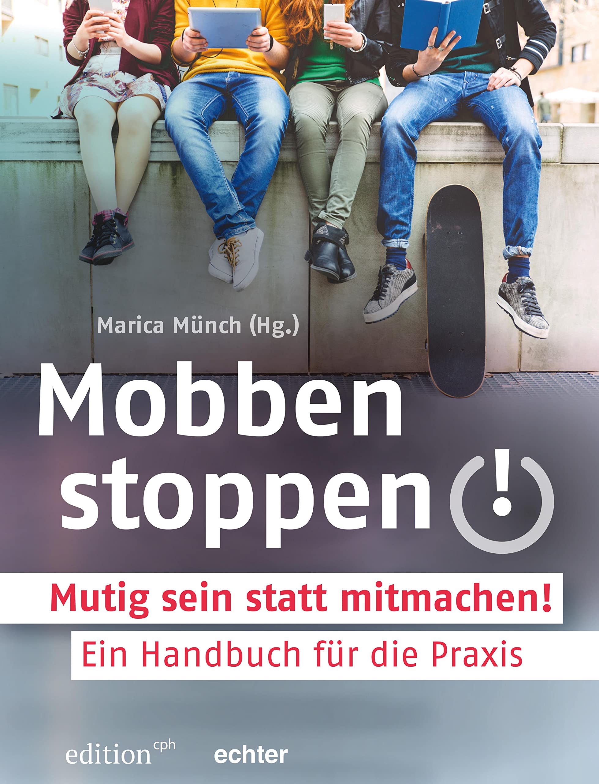 Mobben stoppen!: Mutig sein statt mitmachen! Ein Handbuch für die Praxis (Edition CPH) Parents & Children