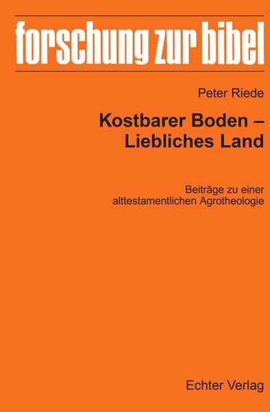 Kostbarer Boden - Liebliches Land: Beiträge zu einer alttestamentlichen Agrotheologie (Forschung zur Bibel) book