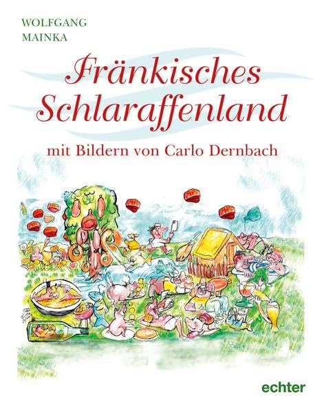 Fränkisches Schlaraffenland: Mit farbigen Illustrationen von Carlo Dernbach Humour & Satire