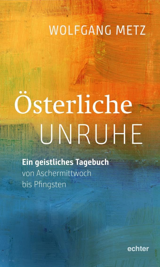 Österliche Unruhe: Ein geistliches Tagebuch von Aschermittwoch bis Pfingsten Lifestyle