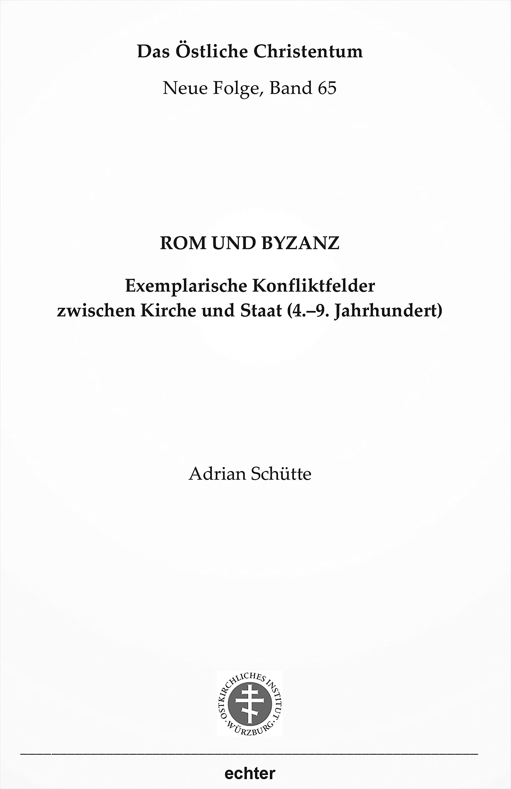 Rom und Byzanz: Exemplarische Konfliktfelder zwischen Kirche und Staat (4.–9. Jahrhundert) (Das östliche Christentum) book